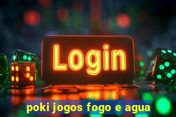 poki jogos fogo e agua